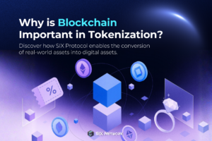 Why is Blockchain Important in Tokenization? Discover how SIX Protocol enables the conversion of real-world assets into digital assets.