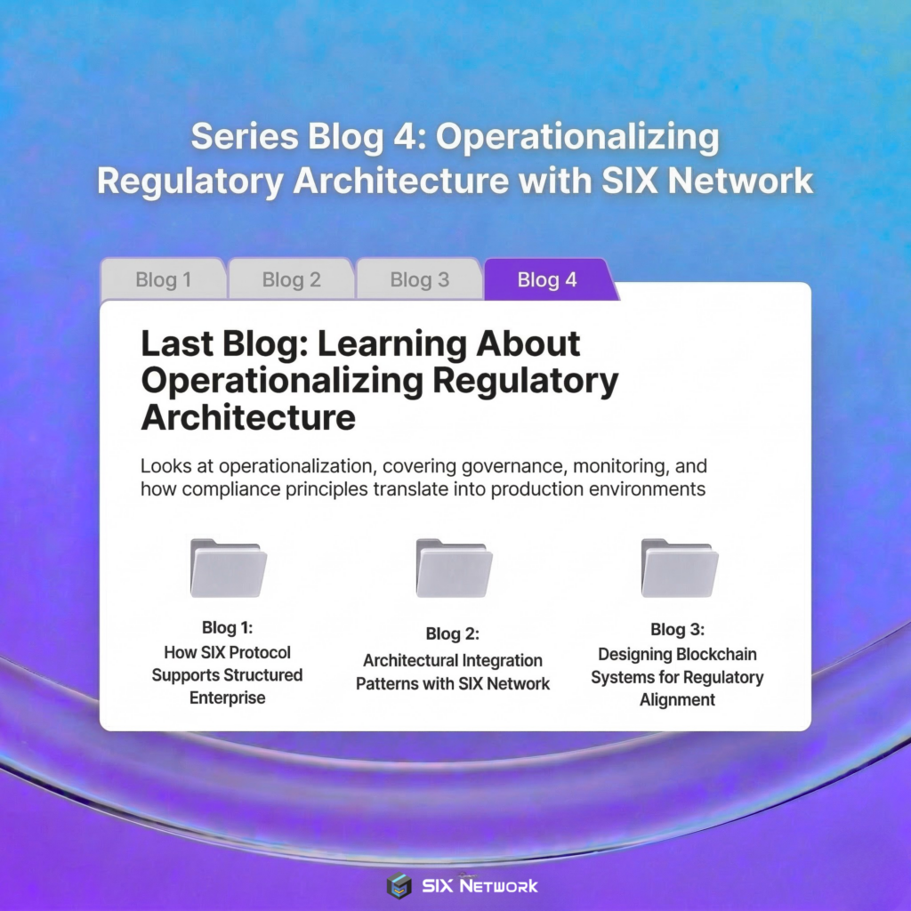 Series Blog 4 Operationalizing Regulatory Architecture with SIX Network
